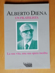 AA.VV. - ALBERTO DIENA, UN FILATELISTA, LA SUA VITA, UNA SUA OPERA ...