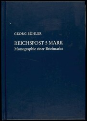 Georg Bühler: Reichspost 5 Mark, Monographie einer Briefmarke, 1981, ...