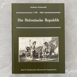 Andreas GRÜNEWALD - HELVETISCHE REPUBLIK 1798-1803 - BAND IV - ...